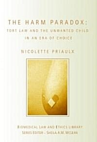 The Harm Paradox : Tort Law and the Unwanted Child in an Era of Choice (Paperback)