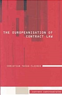 The Europeanisation of Contract Law : Current Controversies in Law (Paperback)