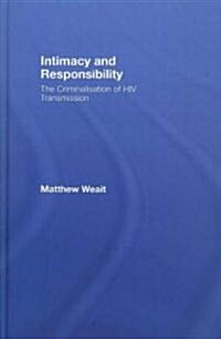 Intimacy and Responsibility : The Criminalisation of HIV Transmission (Hardcover)