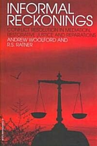 Informal Reckonings : Conflict Resolution in Mediation, Restorative Justice, and Reparations (Paperback)