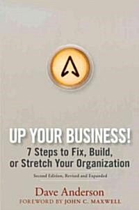 Up Your Business!: 7 Steps to Fix, Build, or Stretch Your Organization (Hardcover, 2, Revised)
