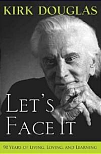 Lets Face it : 90 Years of Living, Loving, and Learning (Hardcover)