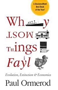 Why Most Things Fail: Evolution, Extinction and Economics (Paperback)