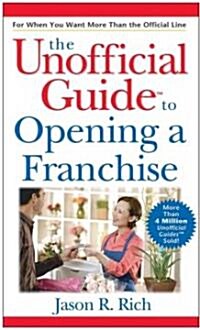 The Unofficial Guide to Opening a Franchise (Paperback)