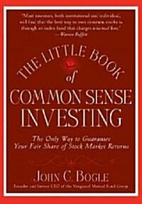 The Little Book of Common Sense Investing : The Only Way to Guarantee Your Fair Share of Stock Market Returns (Hardcover)