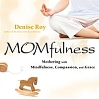 Momfulness: Mothering with Mindfulness, Compassion, and Grace (Paperback)