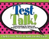 Test Talk!: Understanding the Stakes and Helping Your Children Do Their Best (Paperback)