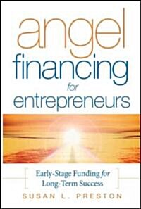 Angel Financing for Entrepreneurs: Early-Stage Funding for Long-Term Success (Hardcover)