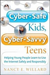 Cyber-Safe Kids, Cyber-Savvy Teens: Helping Young People Learn to Use the Internet Safely and Responsibly (Paperback)
