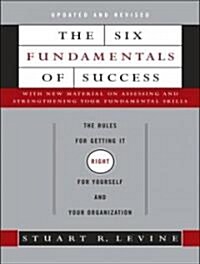 The Six Fundamentals of Success: The Rules for Getting It Right for Yourself and Your Organization (Audio CD, Updated & Revis)