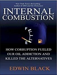 Internal Combustion: How Corporations and Governments Addicted the World to Oil and Subverted the Alternatives (Audio CD, Library)