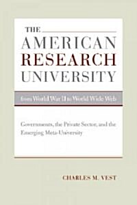 The American Research University from World War II to World Wide Web: Governments, the Private Sector, and the Emerging Meta-University Volume 1 (Hardcover)