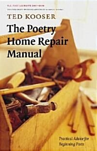 The Poetry Home Repair Manual: Practical Advice for Beginning Poets (Paperback)