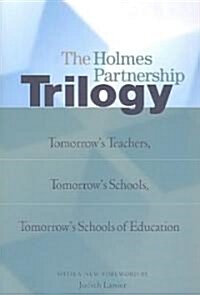 The Holmes Partnership Trilogy: Tomorrows Teachers, Tomorrows Schools, Tomorrows Schools of Education (Paperback)