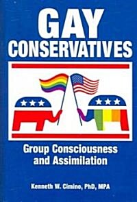Gay Conservatives: Group Consciousness and Assimilation (Hardcover)
