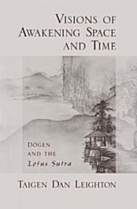 Visions of Awakening Space and Time: Dōgen and the Lotus Sutra (Hardcover)