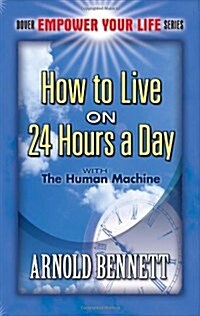 How to Live on 24 Hours a Day: With the Human Machine (Paperback)