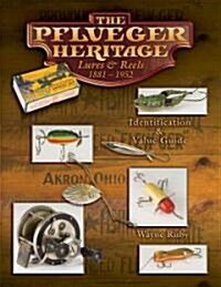 The Pflueger Heritage Lures & Reels 1881-1952 (Hardcover, Illustrated)