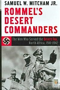 Rommels Desert Commanders: The Men Who Served the Desert Fox, North Africa, 1941-1942 (Hardcover)