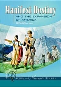 Turning Points--Actual and Alternate Histories: Manifest Destiny and the Expansion of America (Hardcover)