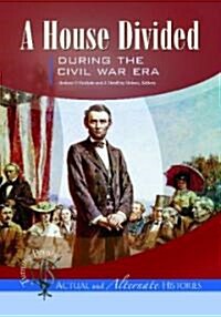 Turning Points--Actual and Alternate Histories: A House Divided During the Civil War Era (Hardcover)