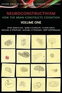 Neuroconstructivism - I : How the Brain Constructs Cognition (Paperback)