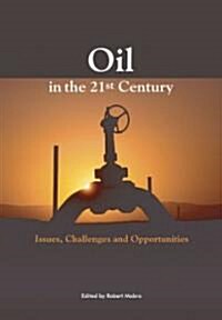 Oil in the Twenty-First Century : Issues, Challenges, and Opportunities (Hardcover)