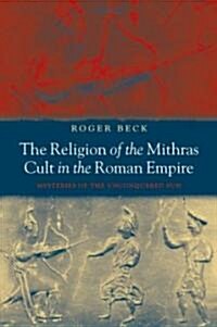 The Religion of the Mithras Cult in the Roman Empire : Mysteries of the Unconquered Sun (Paperback)