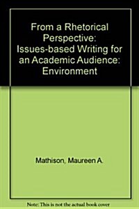 From a Rhetorical Perspective: Issues-Based Writing for an Academic Audience: Environment (Paperback)