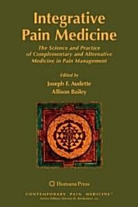 Integrative Pain Medicine: The Science and Practice of Complementary and Alternative Medicine in Pain Management (Hardcover)