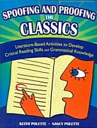Spoofing and Proofing the Classics: Literature-Based Activities to Develop Critical Reading Skills and Grammatical Knowledge (Paperback)