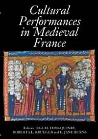 Cultural Performances in Medieval France : Essays in Honor of Nancy Freeman Regalado (Hardcover)