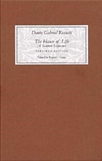 The House of Life by Dante Gabriel Rossetti: A Sonnet-Sequence : A Variorum Edition with Introduction and Notes (Hardcover)