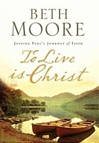 To Live Is Christ: Joining Pauls Journey of Faith (Hardcover)