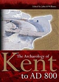 The Archaeology of Kent to AD 800 (Hardcover)