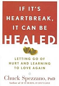 If Its Heartbreak, It Can Be Healed: Letting Go of Hurt and Learning to Love Again (Paperback)