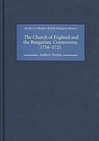 The Church of England and the Bangorian Controversy, 1716-1721 (Hardcover)