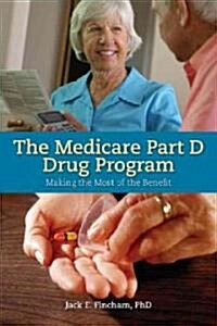 The Medicare Part D Drug Program: Making the Most of the Benefit: Making the Most of the Benefit (Paperback)