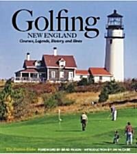Golfing New England: Courses, Legends, History, and Hints (Hardcover)