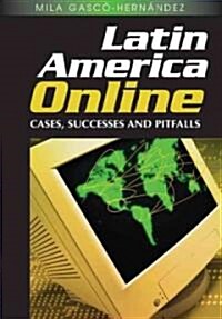 Latin America Online: Cases, Successes and Pitfalls (Hardcover)