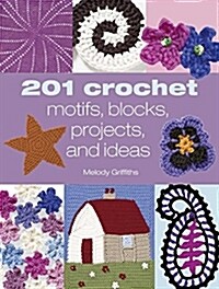 201 Crochet Motifs, Blocks, Projects, and Ideas (Paperback)