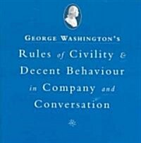 Washingtons Rules of Civility and Decent Behavior In Company And Conversation (Hardcover)