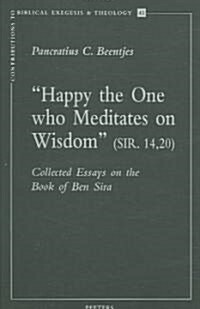 Happy the One Who Meditates on Wisdom (Sir. 14,20): Collected Essays on the Book of Ben Sira (Paperback)