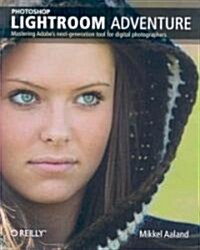 Photoshop Lightroom Adventure: Mastering Adobes Next-Generation Tool for Digital Photographers (Paperback)