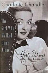 The Girl Who Walked Home Alone: Bette Davis, A Personal Biography (Paperback)