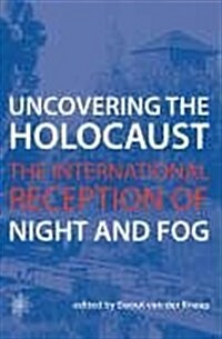 Uncovering the Holocaust – The International Reception of Night and Fog (Hardcover)