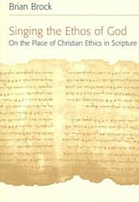 Singing the Ethos of God: On the Place of Christian Ethics in Scripture (Paperback)