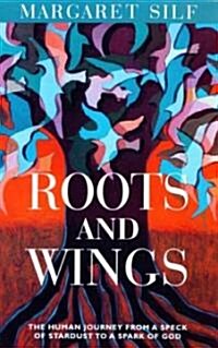 Roots and Wings: The Human Journey from a Speck of Stardust to a Spark of God (Paperback)