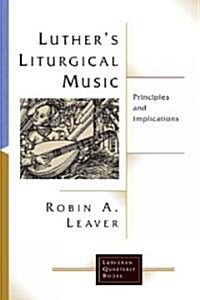 Luthers Liturgical Music: Principles and Implications (Paperback)