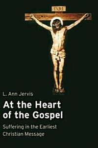 At the Heart of the Gospel: Suffering in the Earliest Christian Message (Paperback)